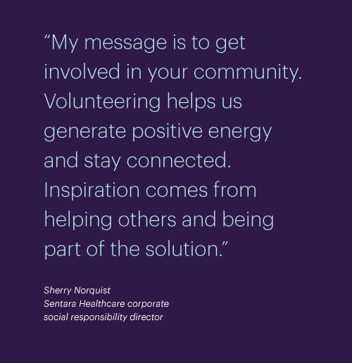 My message is to get involved in your community. Volunteering helps us generate positive energy and stay connected. Inspiration comes from helping others and being part of the solution.