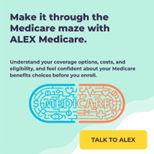 Make it through the Medicare maze with ALEX Medicare.